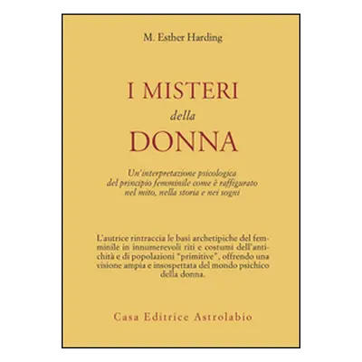 I misteri della donna. Un'interpretazione psicologica del principio femminile come è raffigurato