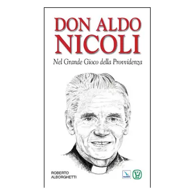 Don Aldo Nicoli. Nel grande gioco della provvidenza