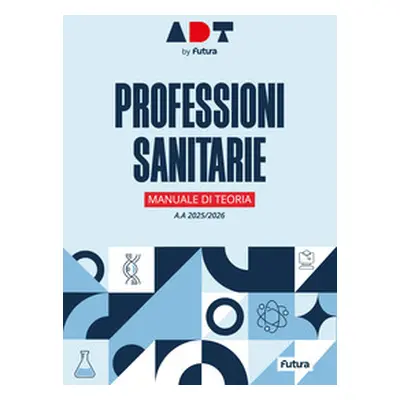 Accademia dei Test. Professioni sanitarie. Manuale di teoria 2025/2026