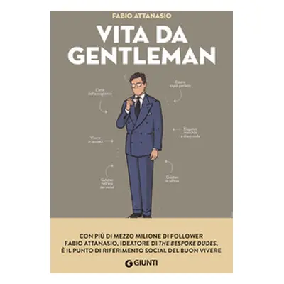 Vita da gentleman. Manuale del buon vivere per l'uomo contemporaneo