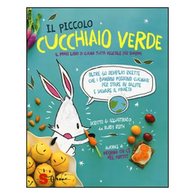 Il piccolo cucchiaio verde. Il primo libro di cucina tutta vegetale per bambini