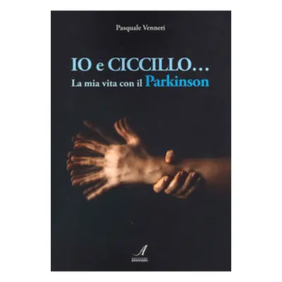 Io e Ciccillo... La mia vita con il Parkinson