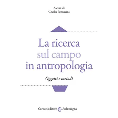 La ricerca sul campo in antropologia. Oggetti e metodi