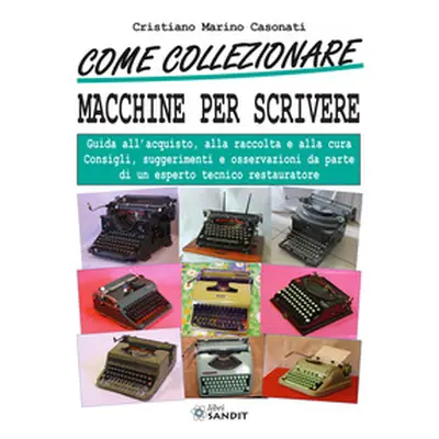 Come collezionare macchine per scrivere. Guida all'acquisto, alla raccolta e alla cura. Consigli