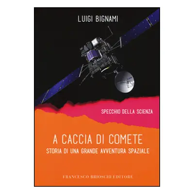 A caccia di comete. Storia di una grande avventura spaziale