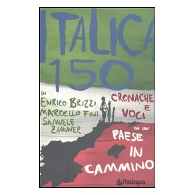 Italica 150. Cronache e voci da un paese in cammino