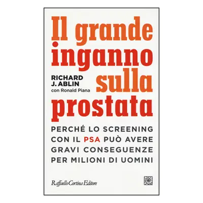 Il grande inganno sulla prostata. Perché lo screening con il PSA può avere gravi conseguenze per