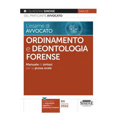 L'esame di avvocato. Ordinamento e deontologia forense. Manuale di sintesi per la prova orale