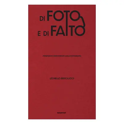 Di foto e di fatto. Pensieri e cortocircuiti sulla fotografia