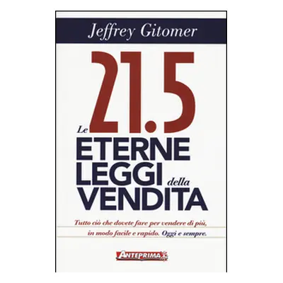 Le 21.5 eterne leggi della vendita. Tutto ciò che dovete fare per vendere di più. In modo facile