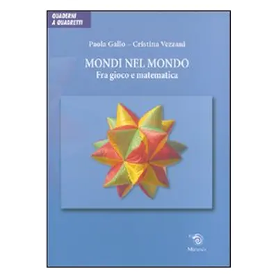 Mondi nel mondo. Fra gioco e matematica