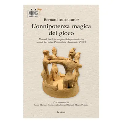 L'onnipotenza magica del gioco. Manuale per la formazione dello psicomotricista secondo la Prati