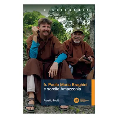 Fr. Paolo Maria Braghini e sorella Amazzonia