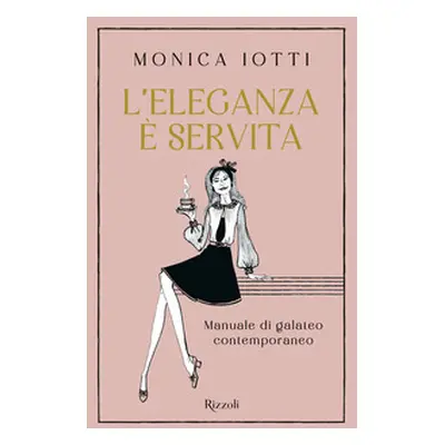 L'eleganza è servita. Manuale di galateo contemporaneo