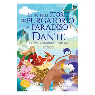 Le più belle storie del Purgatorio e del Paradiso di Dante. La Divina Commedia