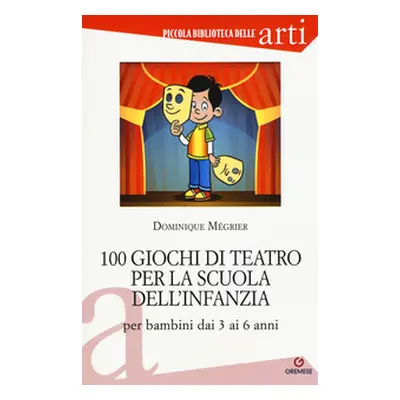 100 giochi di teatro per la scuola dell'infanzia per bambini dai 3 ai 5 anni