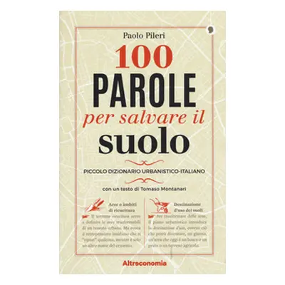 100 parole per salvare il suolo. Piccolo dizionario urbanistico-italiano