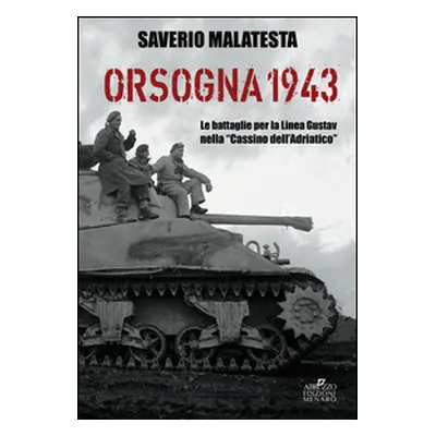 Orsogna 1943. Le battaglie per la Linea Gustav nella «Cassino dell'Adriatico»