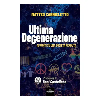 Ultima degenerazione. Appunti su una società perduta