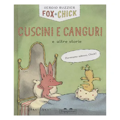 Cuscini e canguri e altre storie. Fox + Chick