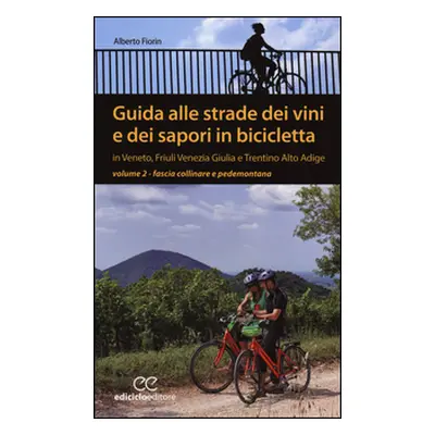 Guida alle strade dei vini e dei sapori in bicicletta in Veneto, Friuli-Venezia Giulia e Trentin