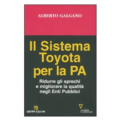 Il sistema Toyota per la PA. Ridurre gli sprechi e migliorare la qualità negli Enti Pubblici