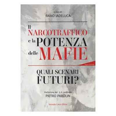 Il narcotraffico e la potenza delle mafie. Quali scenari futuri?