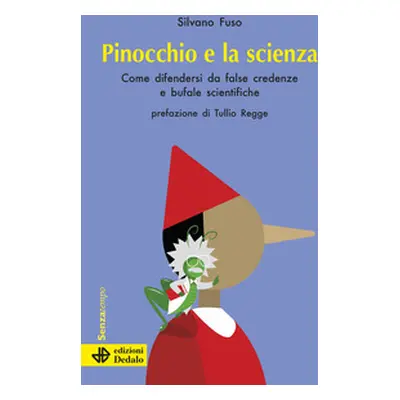 Pinocchio e la scienza. Come difendersi da false credenze e bufale scientifiche