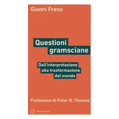 Questioni gramsciane. Dall'interpretazione alla trasformazione del mondo