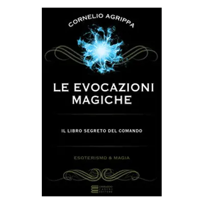 Le evocazioni magiche. Il libro segreto del comando