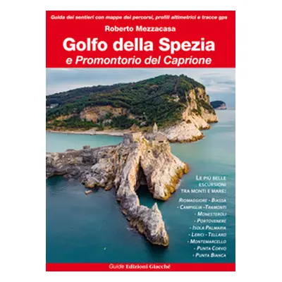 Golfo della Spezia e Promontorio del Caprione. Le più belle escursioni tra monti e mare