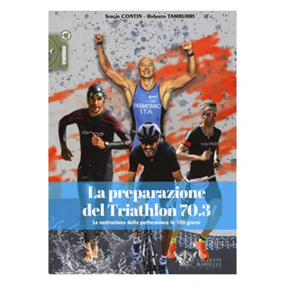 La preparazione del Triathlon 70.3. La costruzione della performance in 100 giorni