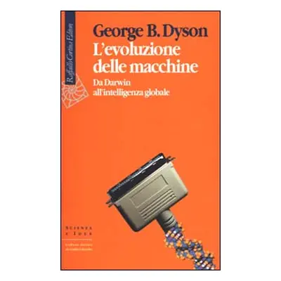 L'evoluzione delle macchine. Da Darwin all'intelligenza globale