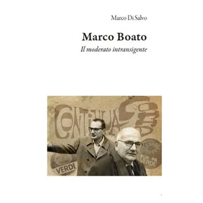 Marco Boato. Il moderato intransigente