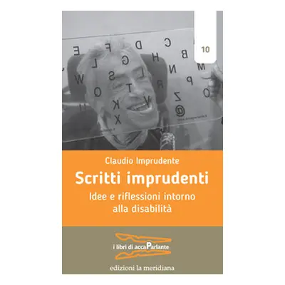 Scritti imprudenti. Idee e riflessioni intorno alla disabilità