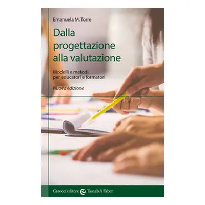 Dalla progettazione alla valutazione. Modelli e metodi per educatori e formatori