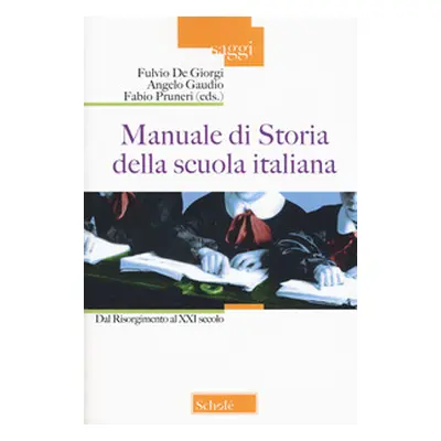 Manuale di storia della scuola italiana. Dal Risorgimento al XXI secolo