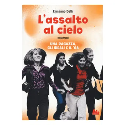 L'assalto al cielo. Una ragazza, gli ideali e il '68