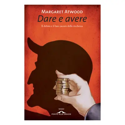 Dare e avere. Il debito e il lato oscuro della ricchezza