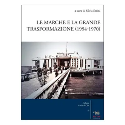 Le Marche e la grande trasformazione (1954-1970)