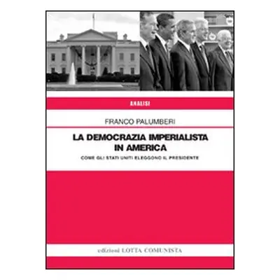 La democrazia imperialista in America. Come gli Stati Uniti eleggono il presidente