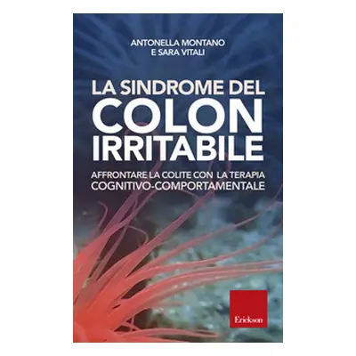 La sindrome del colon irritabile. Affrontare la colite con la terapia cognitivo-comportamentale