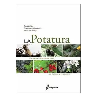 La potatura. Piante da frutto, vite e olivo. Nel frutteto e in giardino