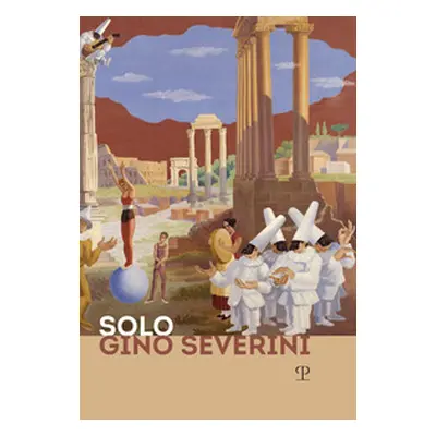 Solo Gino Severini. Catalogo della mostra (Firenze, 12 luglio-10 ottobre 2019). Ediz. inglese