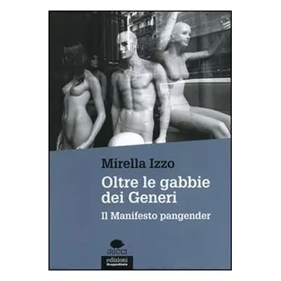 Oltre le gabbie dei generi. Il manifesto Pangender