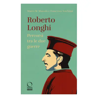 Roberto Longhi. Percorsi tra le due guerre