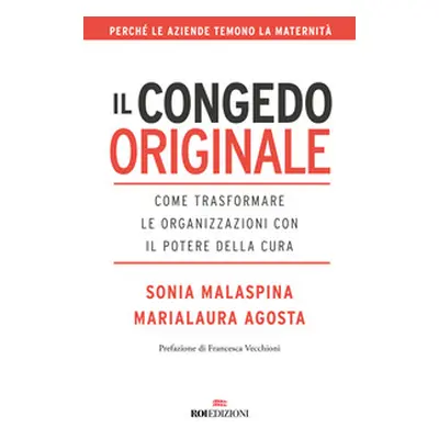 Il congedo originale. Come trasformare le organizzazioni con il potere della cura