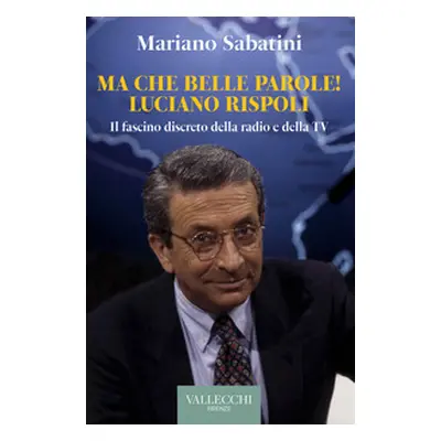 Ma che belle parole! Luciano Rispoli Il fascino discreto della radio e della TV