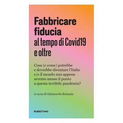 Fabbricare fiducia al tempo del Covid19 e oltre. Cosa (e come) potrebbe e dovrebbe diventare l'I