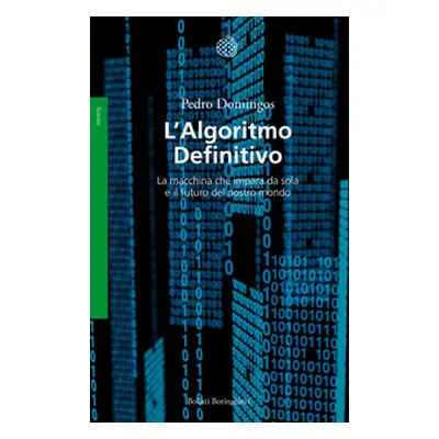 L'algoritmo definitivo. La macchina che impara da sola e il futuro del nostro mondo